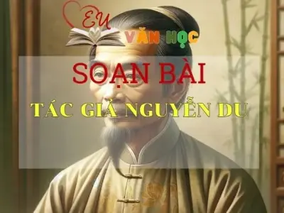 SOẠN VĂN BÀI TÁC GIẢ NGUYỄN DU - SÁCH KẾT NỐI TRI THỨC LỚP 11 TẬP 2
