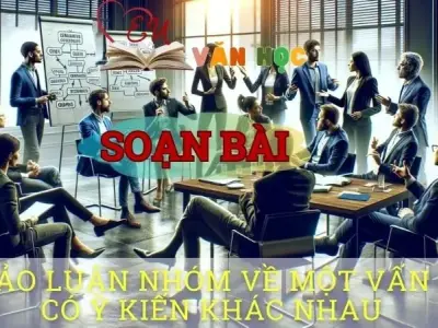 Soạn bài Thảo luận nhóm về một vấn đề có ý kiến khác nhau - Ngữ văn 10 Chân trời sáng tạo