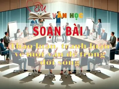 Soạn bài Thảo luận, tranh luận về một vấn đề trong đời sống - Sách Chân trời sáng tạo lớp 11