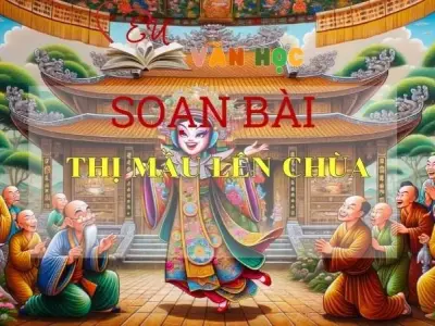 Soạn bài Thị Mầu lên chùa - Ngữ văn 10 Chân trời sáng tạo