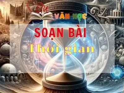 Soạn bài Thời gian - Sách Chân trời sáng tạo lớp 11