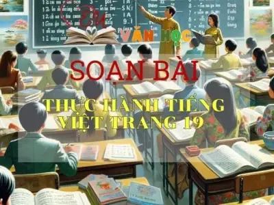 Soạn bài Thực hành tiếng việt trang 19 - Ngữ văn 10 Chân trời sáng tạo