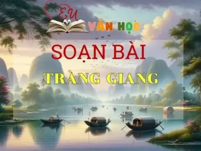 SOẠN VĂN BÀI TRÀNG GIANG - SÁCH KẾT NỐI TRI THỨC LỚP 11 TẬP 1