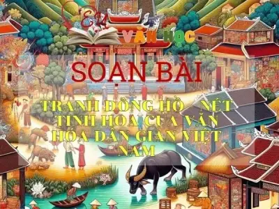 Soạn bài Tranh Đông Hồ-Nét tinh hoa của văn hóa dân gian Việt Nam - Ngữ văn 10 Chân trời sáng tạo