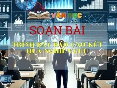 Soạn bài Trình bày báo cáo kết quả nghiên cứu - Ngữ văn 10 Chân trời sáng tạo