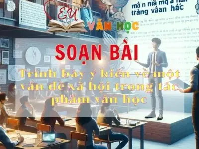 Soạn bài Trình bày ý kiến về một vấn đề xã hội trong tác phẩm văn học - Sách Chân trời sáng tạo lớp 11
