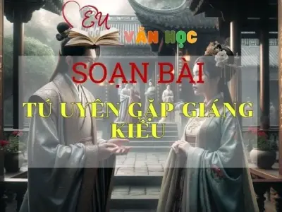 Soạn bài Tú Uyên gặp Giáng Kiều - Sách Chân trời sáng tạo lớp 11