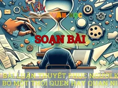 Soạn bài Viết bài luận thuyết phục người khác từ bỏ một thói quen hay quan niệm - Ngữ văn 10 Chân trời sáng tạo