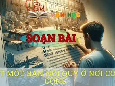 Soạn bài Viết một bản nội quy ở nơi công cộng - Ngữ văn 10 Chân trời sáng tạo