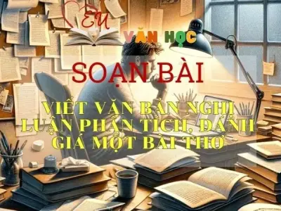 Soạn bài Viết văn bản nghị luận phân tích, đánh giá một bài thơ - Ngữ văn 10 Chân trời sáng tạo