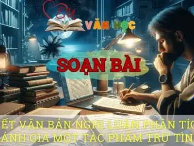 Soạn bài Viết văn bản nghị luận phân tích, đánh giá một tác phẩm trữ tình - Ngữ văn 10 Chân trời sáng tạo
