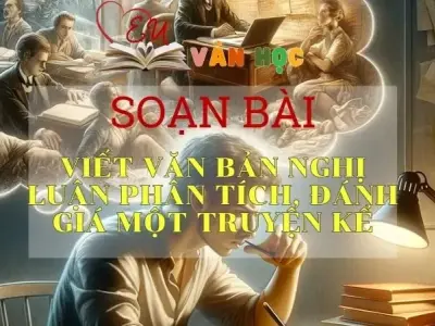 Soạn bài Viết văn bản nghị luận phân tích, đánh giá một truyện kể - Ngữ văn 10 Chân trời sáng tạo