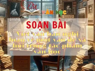 Soạn bài Viết văn bản nghị luận về một vấn đề xã hội trong tác phẩm văn học - Sách Chân trời sáng tạo lớp 11