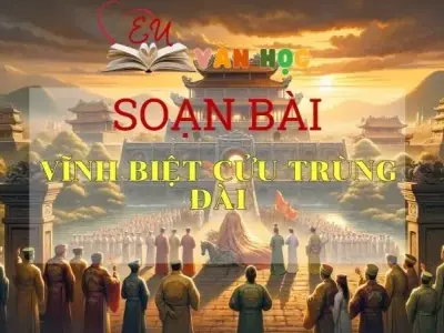 Soạn bài Vĩnh biệt Cửu Trùng Đài - Sách Chân trời sáng tạo lớp 11