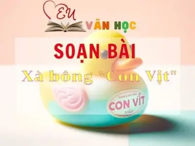 Soạn bài Xà bông Con Vịt - Sách Chân trời sáng tạo lớp 11