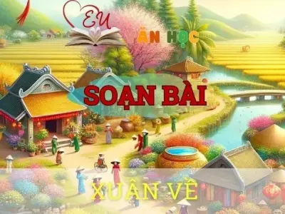 Soạn bài Xuân về - Ngữ văn 10 Chân trời sáng tạo