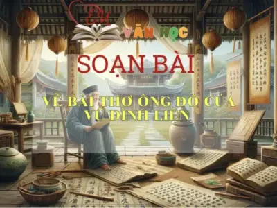 Soạn bài Về bài thơ Ông Đồ của Vũ Đình Liên - ngữ văn 7 tập 1- sách Cánh Diều