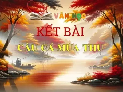 Kết bài Câu cá mùa thu hay nhất 2024