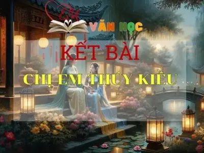 Kết bài Chị em Thúy Kiều ấn tượng nhất được tuyển chọn