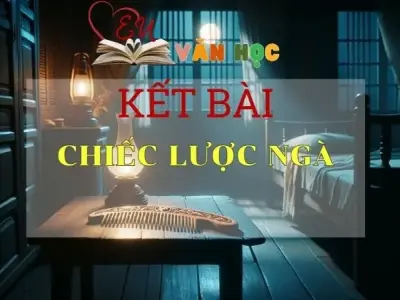 Kết bài Chiếc lược ngà tuyển chọn top 10+ mẫu hay nhất