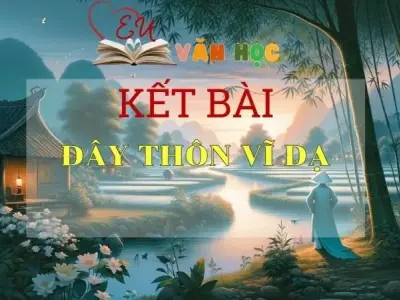 Kết bài Đây thôn Vĩ Dạ ngắn gọn nhất 2024
