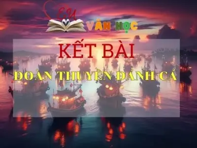 Kết bài Đoàn thuyền đánh cá tuyển chọn 2024