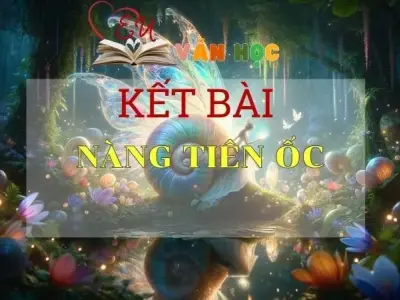 Tuyển chọn kết bài Nàng Tiên Ốc ngắn gọn hay nhất
