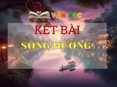 Kết bài Sông Hương tuyển tập các bài hay nhất