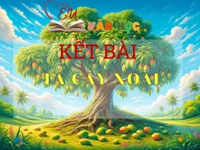 Tuyển chọn Top 15 + kết bài tả Cây xoài ngắn gọn xúc tích nhất