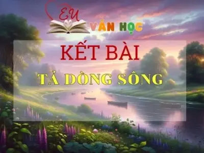 Top 15+ kết bài tả Dòng sông ấn tượng nhất năm 2024