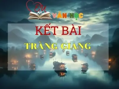 Kết bài Tràng Giang ngắn gọn hay nhất trong năm 2024