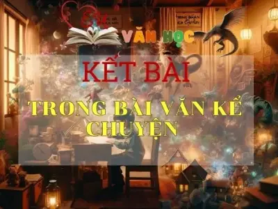 Top 10+ kết bài Trong bài văn kể chuyện tuyển chọn hay nhất