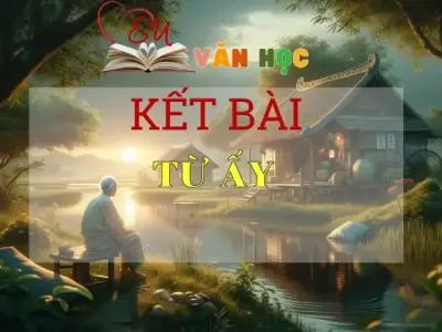 Kết bài Từ ấy tuyển tập các mẫu hay nhất 2024