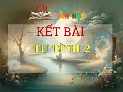 Tổng hợp các cách kết bài Tự Tình 2