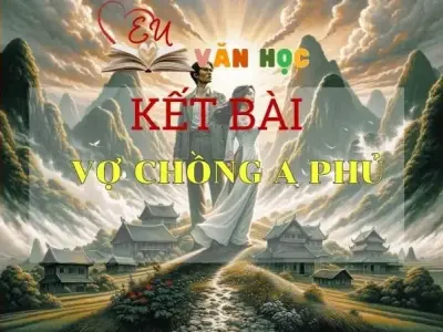 Kết bài vợ chồng a Phủ ngắn gọn hay nhất 2024