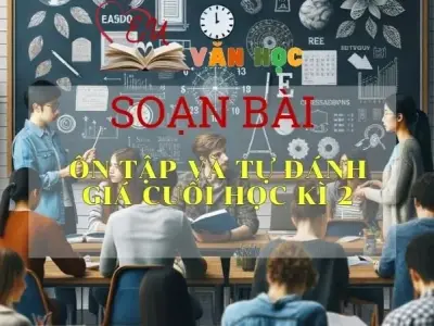 Soạn bài Ôn tập và tự đánh giá cuối học kì 2 - ngữ văn 7 tập 2 - sách Cánh Diều