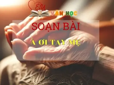 Soạn bài À ơi tay mẹ sách Cánh Diều - Ngữ Văn Lớp 6