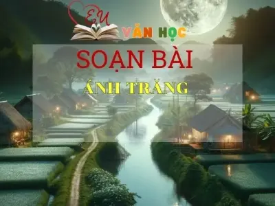 Soạn bài Ánh trăng - Ngữ văn 9