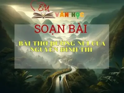 Bài thơ Đường núi của Nguyễn Đình Thi - Kết nối tri thức - Ngữ văn lớp 7