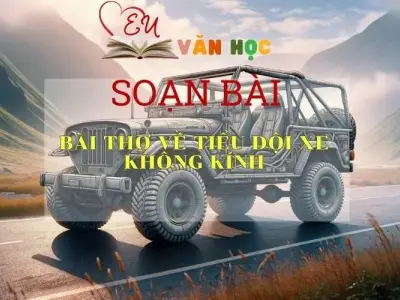Soạn bài Bài thơ về tiểu đội xe không kính - Ngữ văn 9