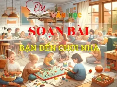 Soạn bài Bạn đến chơi nhà - ngữ văn 8 tập 2 - Chân trời sáng tạo