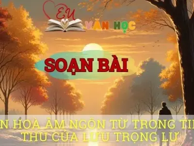 Soạn bài Bản hoà âm ngôn từ trong Tiếng thu của Lưu Trọng Lư - Sách kết nối tri thức lớp 10 tập 1