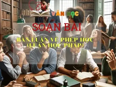 Soạn bài Bàn luận về phép học (Luận học pháp) SGK Ngữ văn 8