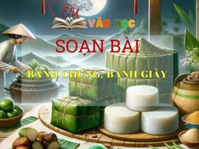 Soạn bài Bánh chưng, bánh giầy - Ngữ văn 6 Kết nối tri thức