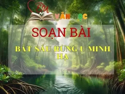Soạn bài Bắt sấu rừng U Minh Hạ - Ngữ Văn Lớp 12