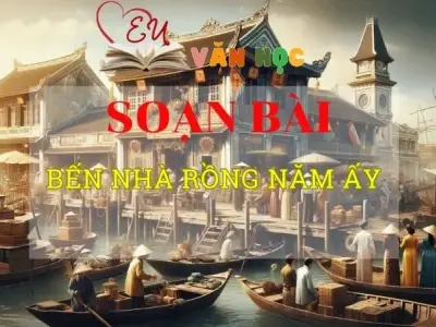 Soạn bài Bến Nhà Rồng năm ấy - ngữ văn 8 tập 2 - Chân trời sáng tạo