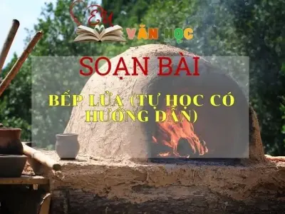 Soạn bài Bếp lửa (Tự học có hướng dẫn) - Ngữ văn 9