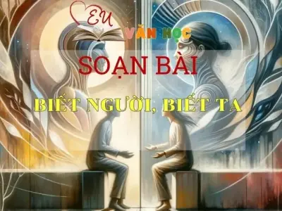 Soạn bài Biết người, biết ta - Sách Chân trời sáng tạo Ngữ Văn 7