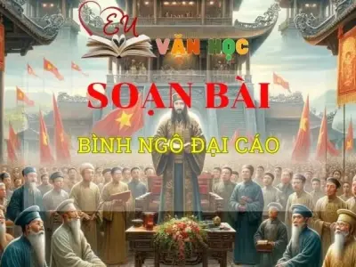 Soạn văn bài Bình Ngô đại cáo - Sách kết nối tri thức lớp 10 tập 2 