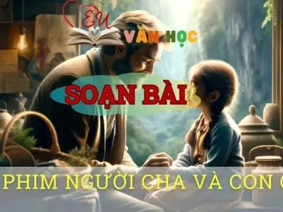 Soạn bài Bộ phim Người cha và con gái - Ngữ văn 8 Cánh Diều